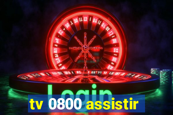 tv 0800 assistir